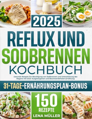 Reflux und Sodbrennen Kochbuch: Gesunde Rezepte Zur Beruhigung von Sodbrennen und Unterstützung des Magens mit einer Ausgewogenen und Beschwerdefreien Ernährung Reflux und Sodbrennen Kochbuch: Gesunde Rezepte Zur Beruhigung von Sodbrennen und Unterstützung des Magens mit einer Ausgewogenen und Beschwerdefreien Ernährung von Independently published