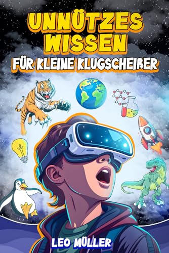 Unnützes Wissen für kleine Klugscheißer: 1000 kuriose und lustige Fakten mit Quiz – Entdecke den Weltraum, Dinosaurier, Tiere, Sport und mehr! ... und Inspiration mit Freunden und Familie. von Independently published