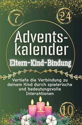 Adventskalender Eltern-Kind-Bindung - Das perfekte Geschenk für Frauen und Männer 2024: Vertiefe die Verbindung zu deinem Kind durch spielerische und bedeutungsvolle Interaktionen