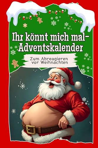 Ihr könnt mich mal-Adventskalender - Das perfekte Geschenk für Frauen und Männer 2024: Der ultimative Adventskalender zum Abreagieren vor Weihnachten von FlipFlop