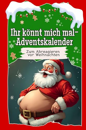 Ihr könnt mich mal-Adventskalender - Hochwertige Hardcover-Ausgabe - das perfekte Geschenk 2024: Der ultimative Adventskalender zum Abreagieren vor Weihnachten von FlipFlop