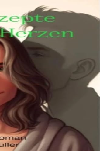 Die Rezepte unserer Herzen: Ein Rezept für Liebe, Leidenschaft und Neuanfänge von epubli