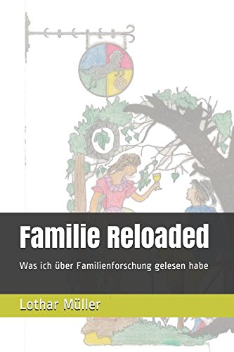 Familie Reloaded: Was ich über Familienforschung gelesen habe (Die Sippe der Binz an der Lahn, Band 1)