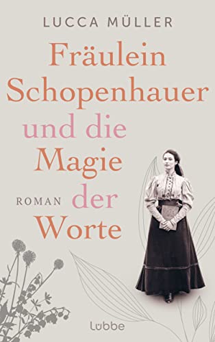 Fräulein Schopenhauer und die Magie der Worte: Die Liebe zur Literatur wies ihr den Weg in die Freiheit. Roman