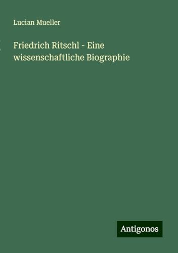 Friedrich Ritschl - Eine wissenschaftliche Biographie