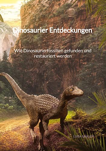 Dinosaurier Entdeckungen - Wie Dinosaurierfossilien gefunden und restauriert werden von Jaltas Books