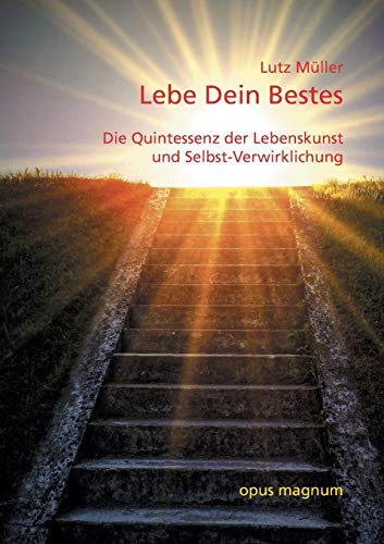 Lebe Dein Bestes: Die Quintessenz der Lebenskunst und Selbstverwirklichung auf der Basis universeller Symbole