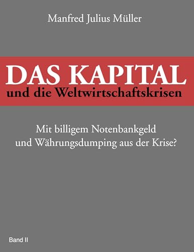 Das Kapital und die Weltwirtschaftskrisen: Mit billigem Notenbankgeld und Währungsdumping aus der Krise? Das Kapital und die Weltwirtschaftskrisen: Mit billigem Notenbankgeld und Währungsdumping aus der Krise? von Books on Demand GmbH