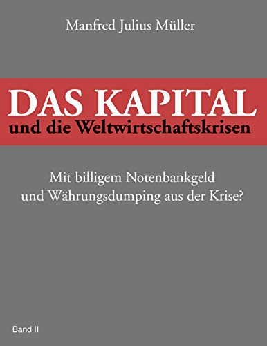 Das Kapital und die Weltwirtschaftskrisen: Mit billigem Notenbankgeld und Währungsdumping aus der Krise? Das Kapital und die Weltwirtschaftskrisen: Mit billigem Notenbankgeld und Währungsdumping aus der Krise?