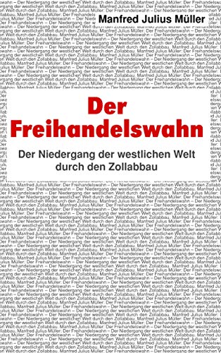 Der Freihandelswahn: Der Niedergang der westlichen Welt durch den Zollabbau von Books on Demand