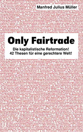 Only Fairtrade: Die kapitalistische Reformation! 42 Thesen für eine gerechtere Welt! von Books on Demand
