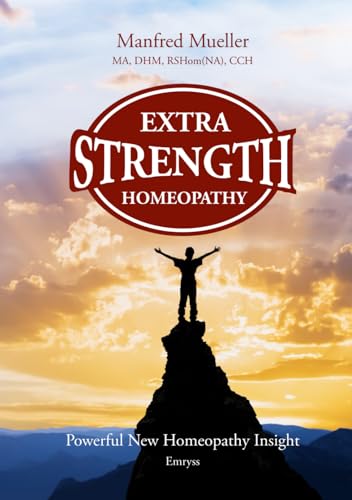 Extra-Strength Homeopathy™: Powerful New Homeopathy Insight