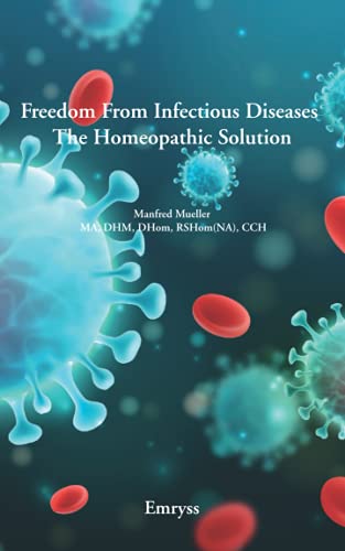 Freedom from Infectious Diseases - The Homeopathic Solution Freedom from Infectious Diseases - The Homeopathic Solution