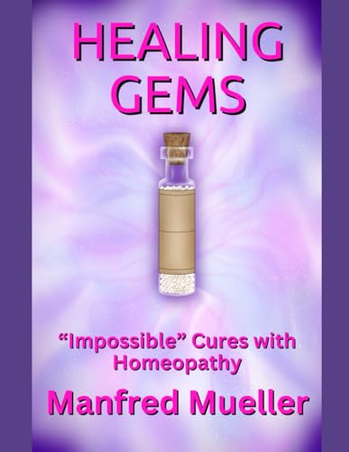 Healing Gems: “Impossible" Cures with Homeopathy