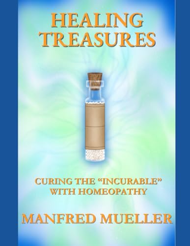 Healing Treasures: Curing The “Incurable” With Homeopathy von Independently published