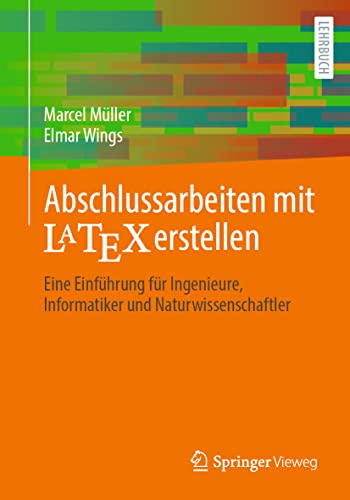 Abschlussarbeiten mit LaTeX erstellen: Eine Einführung für Ingenieure, Informatiker und Naturwissenschaftler von Springer Fachmedien Wiesbaden