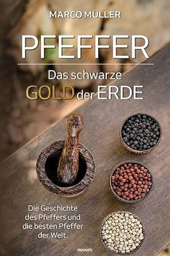 Pfeffer – Das schwarze Gold der Erde: Die Geschichte des Pfeffers und die besten Pfeffer der Welt.