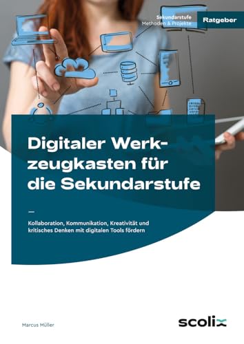 Digitaler Werkzeugkasten für die Sekundarstufe: Kollaboration, Kommunikation, Kreativität und kritisches Denken mit digitalen Tools fördern (5. bis 10. Klasse) von scolix in der AAP Lehrerwelt GmbH