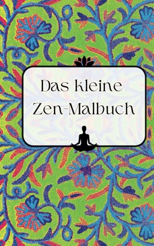 Das kleine Zen-Malbuch: Achtsam ausmalen! von Independently published