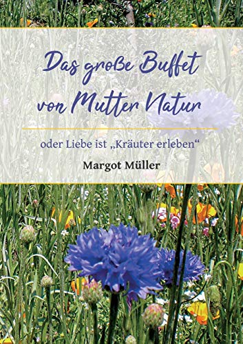 Das große Buffet von Mutter Natur: oder Liebe ist "Kräuter erleben" von tredition