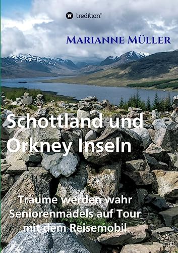 Träume werden wahr, Band 3: Seniorenmädels auf Tour mit dem Reisemobil, Schottland und Orkney Inseln