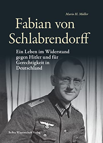 Fabian von Schlabrendorff: Ein Leben im Widerstand gegen Hitler und für Gerechtigkeit in Deutschland (Widerstand im Widerstreit)
