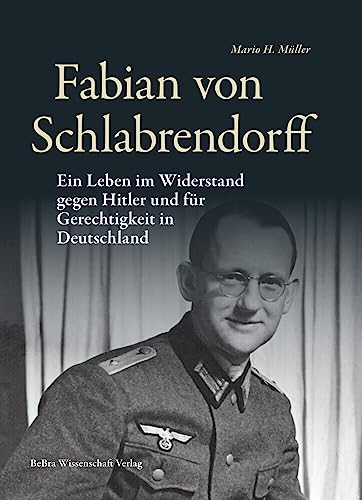 Fabian von Schlabrendorff: Ein Leben im Widerstand gegen Hitler und für Gerechtigkeit in Deutschland (Widerstand im Widerstreit)