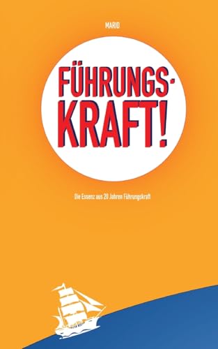 Führungskraft!: Die Essenz aus 20 Jahren Führungskraft von Books on Demand