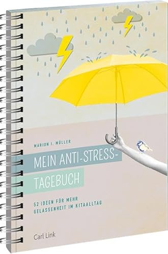 Mein Anti-Stress-Tagebuch: 52 Ideen für mehr Gelassenheit im Kitaalltag