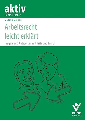 Arbeitsrecht leicht gemacht: Fragen und Antworten mit Fritz und Franzi (aktiv im Betriebsrat) von Bund-Verlag