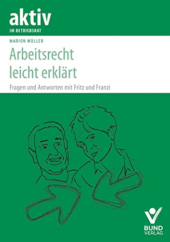 Arbeitsrecht leicht gemacht: Fragen und Antworten mit Fritz und Franzi (aktiv im Betriebsrat)