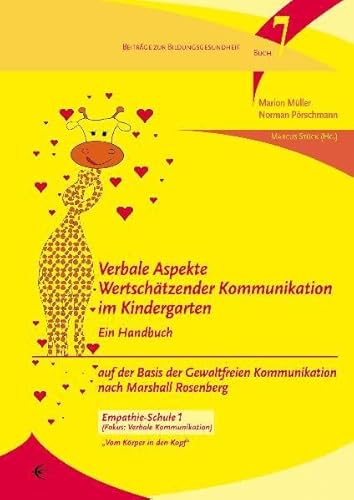 Verbale Aspekte Wertschätzender Kommunikation im Kindergarten: Ein Handbuch auf der Basis der Gewaltfreien Kommunikation nach Marshall Rosenberg: Ein ... 1 (Beiträge zur Bildungsgesundheit)