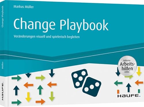 Change Playbook - inkl. Arbeitshilfen online: Veränderungen visuell und spielerisch begleiten (Haufe Fachbuch) von Haufe Lexware GmbH
