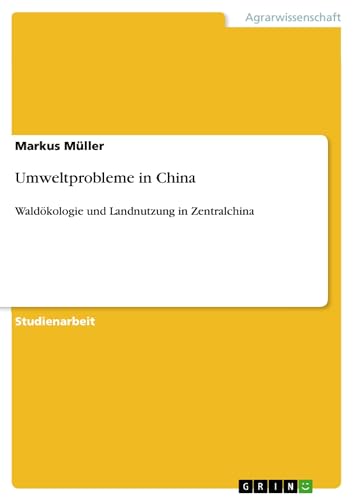 Umweltprobleme in China: Waldökologie und Landnutzung in Zentralchina Umweltprobleme in China: Waldökologie und Landnutzung in Zentralchina