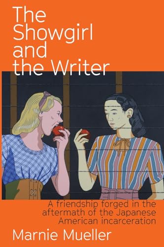 The Showgirl and the Writer: A Friendship Forged in the Aftermath of the Japanese American Incarceration von Peace Corps Writers