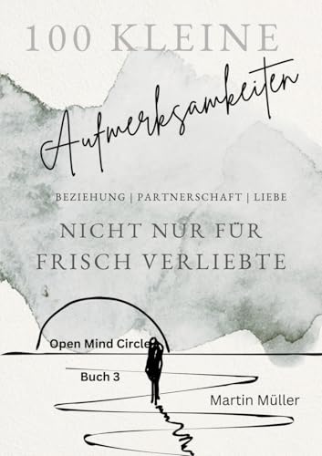 100 kleine Aufmerksamkeiten: Nicht nur für frisch Verliebte (Open Mind Circle: 365 Tage) von tredition