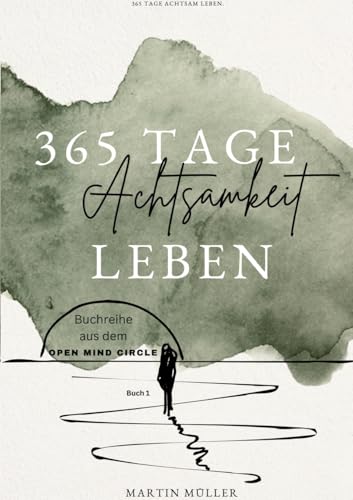 365 Tage Achtsamkeit leben: 365 Tage Achtsamkeits Übungen Tägliche Achtsamkeits Übungen für ein ganzes Jahr (Open Mind Circle: 365 Tage) von tredition