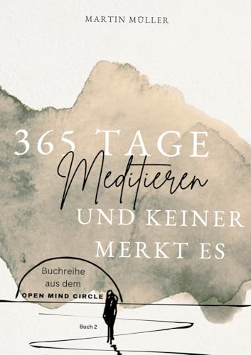 365 Tage Meditieren .. und keiner merkt es: 365 Tage Meditation für den Alltag und Zwischendurch (Open Mind Circle: 365 Tage) von tredition