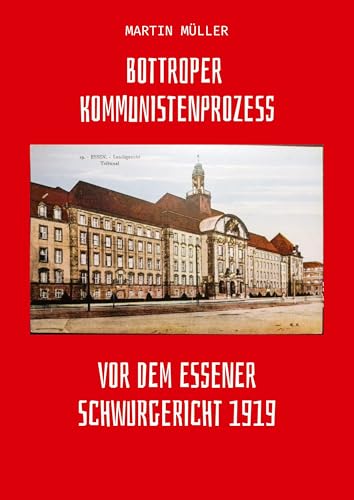 Bottroper Kommunistenprozess vot dem Essener Schwurgericht 1919 Bottroper Kommunistenprozess vot dem Essener Schwurgericht 1919 von tredition