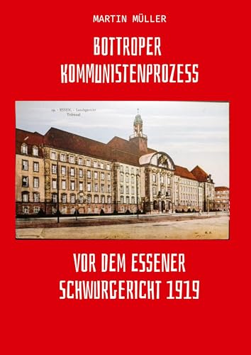 Bottroper Kommunistenprozess vot dem Essener Schwurgericht 1919 Bottroper Kommunistenprozess vot dem Essener Schwurgericht 1919 von tredition