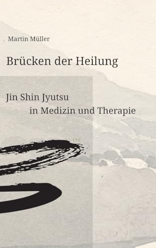 Brücken der Heilung: Jin Shin Jyutsu in Medizin und Therapie Brücken der Heilung: Jin Shin Jyutsu in Medizin und Therapie von tredition