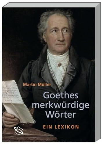 Goethes merkwürdige Wörter: Ein Lexikon