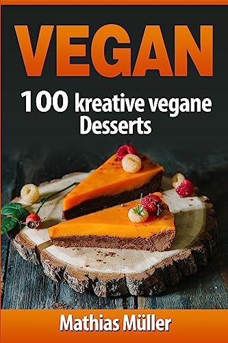Vegan: 100 kreative vegane Desserts Vegan: 100 kreative vegane Desserts von CREATESPACE