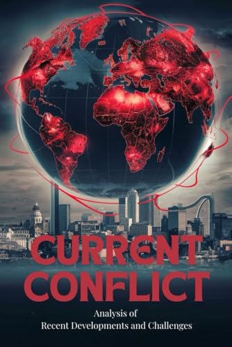 Current Conflict: Analysis of Recent Developments and Challenges Current Conflict: Analysis of Recent Developments and Challenges von Independently published