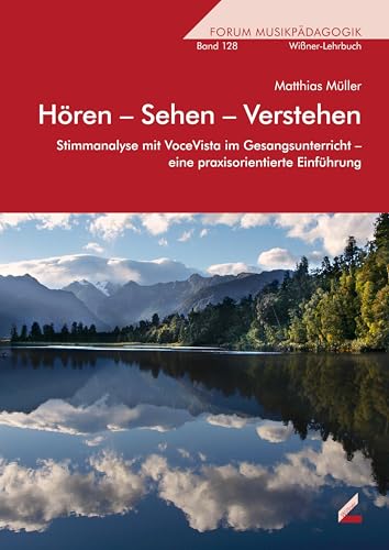 Hören – Sehen – Verstehen: Stimmanalyse mit VoceVista im Gesangsunterricht – eine praxisorientierte Einführung (Wißner-Lehrbuch)