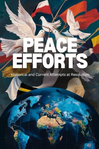 Peace Efforts: Historical and Current Attempts at Resolution Peace Efforts: Historical and Current Attempts at Resolution von Independently published