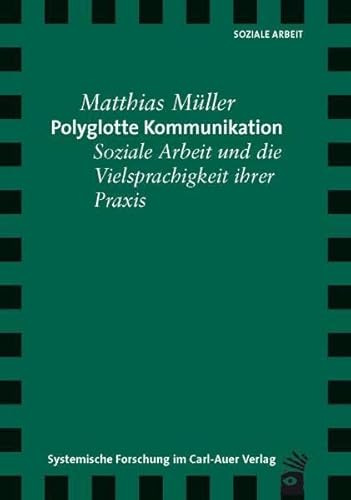 Polyglotte Kommunikation: Soziale Arbeit und die Vielsprachigkeit ihrer Praxis: Soziale Arbeit und die Vielsprachigkeit ihrer Praxis. Diss. Polyglotte Kommunikation: Soziale Arbeit und die Vielsprachigkeit ihrer Praxis: Soziale Arbeit und die Vielsprachigkeit ihrer Praxis. Diss.