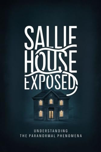 Sallie House Exposed Understanding the Paranormal Pheno Sallie House Exposed Understanding the Paranormal Pheno von Independently published