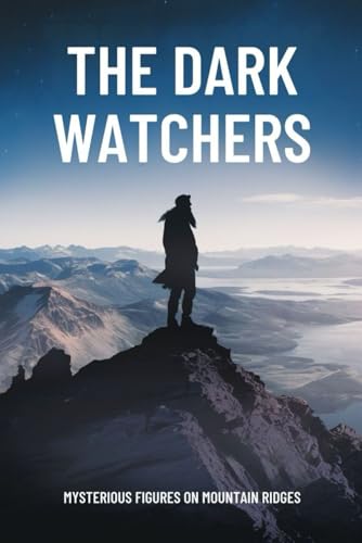 The Dark Watchers: Mysterious Figures on Mountain Ridges The Dark Watchers: Mysterious Figures on Mountain Ridges von Independently published