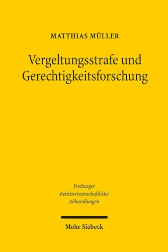 Vergeltungsstrafe und Gerechtigkeitsforschung: Versuch über die zweckrationale Legitimation der tatproportionalen Strafe (Freiburger Rechstwissenschaftliche Abhandlungen, Band 24)